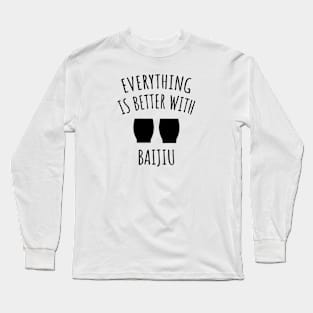 Everything Is Better With Baijiu Long Sleeve T-Shirt